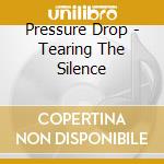 Pressure Drop - Tearing The Silence cd