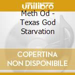 Meth Od - Texas God Starvation cd