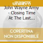 John Wayne Army - Closing Time At The Last Chance Saloon cd