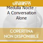 Medulla Nocte - A Conversation Alone cd