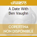 A Date With Ben Vaughn cd musicale di VAUGHN BEN