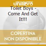 Toilet Boys - Come And Get It!!! cd