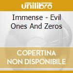 Immense - Evil Ones And Zeros cd