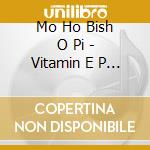 Mo Ho Bish O Pi - Vitamin E P (Cd Single) cd