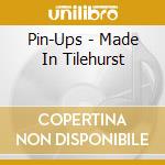 Pin-Ups - Made In Tilehurst cd