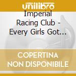 Imperial Racing Club - Every Girls Got One cd musicale di Imperial Racing Club
