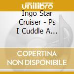 Ingo Star Cruiser - Ps I Cuddle A Box cd