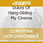 Dukes Of Hang-Gliding - My Cinema cd