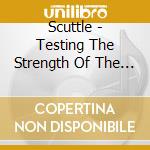 Scuttle - Testing The Strength Of The Surface cd