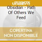 Obsidian - Path Of Others We Feed cd musicale di Obsidian