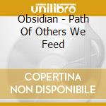 Obsidian - Path Of Others We Feed cd