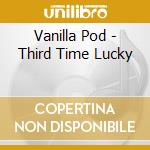 Vanilla Pod - Third Time Lucky cd