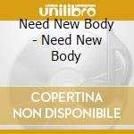 Need New Body - Need New Body cd
