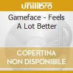 Gameface - Feels A Lot Better cd musicale di Gameface