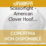 Scissorfight - American Clover Hoof Blues cd musicale di Scissorfight