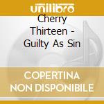 Cherry Thirteen - Guilty As Sin cd musicale di Cherry Thirteen
