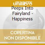 Peeps Into Fairyland - Happiness cd musicale di Peeps Into Fairyland