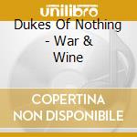 Dukes Of Nothing - War & Wine cd musicale di DUKES OF NOTHING