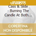 Cass & Slide - Burning The Candle At Both Ends cd musicale di CASS & SLIDE