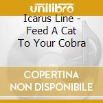 Icarus Line - Feed A Cat To Your Cobra