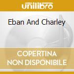 Eban And Charley cd musicale di Stephin Merritt