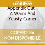 Appendix Out - A Warm And Yeasty Corner cd
