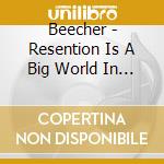 Beecher - Resention Is A Big World In A Small Town cd musicale di Beecher