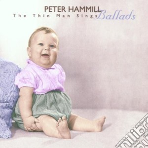 Peter Hammill - The Thin Man Sings Ballads cd musicale di Peter Hammil