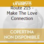 Route 215 - Make The Love Connection