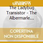 The Ladybug Transistor - The Albermarle Sound cd musicale di The Ladybug Transistor