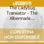 The Ladybug Transistor - The Albermarle Sound cd