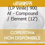 (LP Vinile) 900 Af - Compound / Element (12