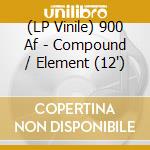 (LP Vinile) 900 Af - Compound / Element (12') vinile