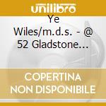 Ye Wiles/m.d.s. - @ 52 Gladstone Place cd musicale di Ye Wiles/m.d.s.