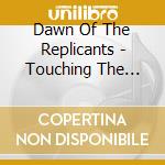 Dawn Of The Replicants - Touching The Propeller cd