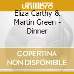 Eliza Carthy & Martin Green - Dinner cd musicale di Eliza Carthy & Martin Green