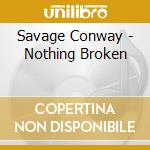 Savage Conway - Nothing Broken