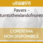 Pavers - Returntotheislandofnoreturn cd