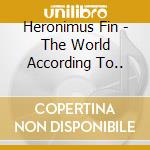 Heronimus Fin - The World According To.. cd