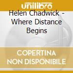 Helen Chadwick - Where Distance Begins cd