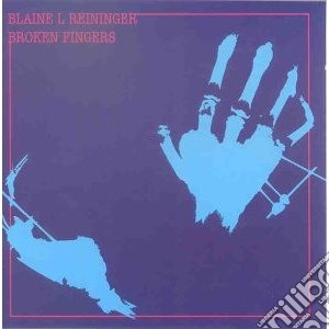 Reininger, Blaine - Broken Fingers + Singles cd musicale di REININGER BLAINE L.