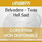 Belvedere - Twas Hell Said cd