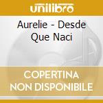 Aurelie - Desde Que Naci cd