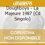 Doughboys - La Majeure 1987 (Cd Singolo) cd