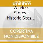 Wireless Stores - Historic Sites Of Scenic Beauty Vol.1 cd musicale di Wireless Stores