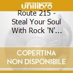 Route 215 - Steal Your Soul With Rock 'N' Roll