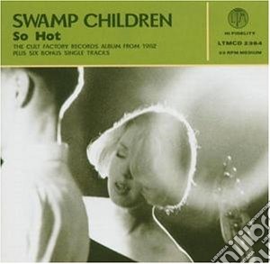 Swamp Children - So Hot + Singles cd musicale di Children Swamp