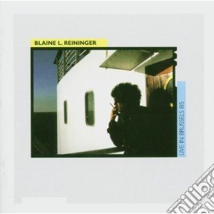 Reininger, Blaine - Live In Brussels Bis cd musicale di REININGER BLAINE L.