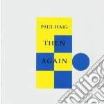 Haig, Paul - Then Again cd