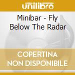 Minibar - Fly Below The Radar cd